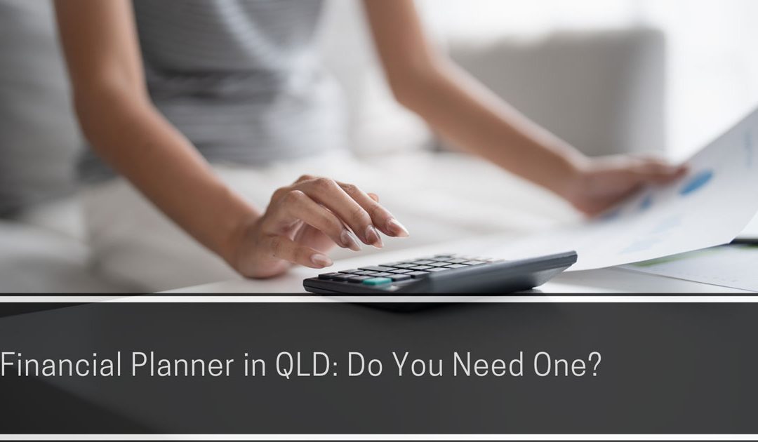 A banner with texts of "Financial Planner in QLD: Do You Need One?"